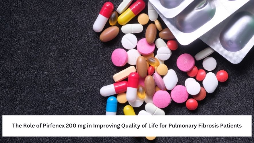 The Role of Pirfenex 200 mg in Improving Quality of Life for Pulmonary Fibrosis Patients